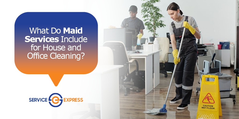 What Do Maid Services Include for House and Office Cleaning?